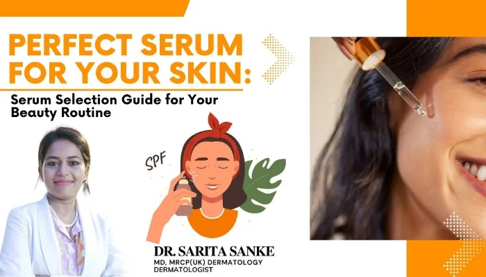 Perfect Serum for Your Skin: Serum Selection Guide for Your Beauty Routine by Dr. Sarita Sanke